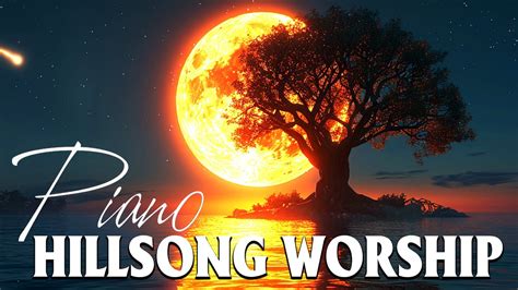 Best Piano Hillsong Worship Instrumental Music For Pray 2024 Healing Piano Christian Music