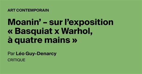 Moanin Sur L Exposition Basquiat X Warhol Quatre Mains Aoc