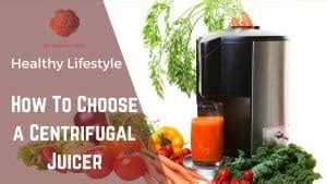 A Mom's Guide To Choosing the Right Centrifugal Juicer