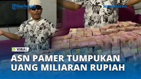 Video Sosok Asn Pamer Tumpukan Uang Miliaran Rupiah Baru Dicopot Dari