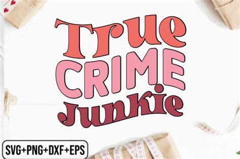 True Crime Junkie Graphic By Designmaster Creative Fabrica