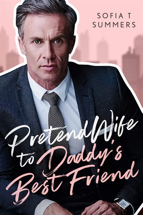 Pretend Wife To Daddys Best Friend By Sofia T Summers Goodreads