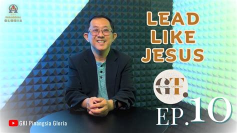 LEAD LIKE JESUS MEMIMPIN SEPERTI YESUS Growing Together Episode10