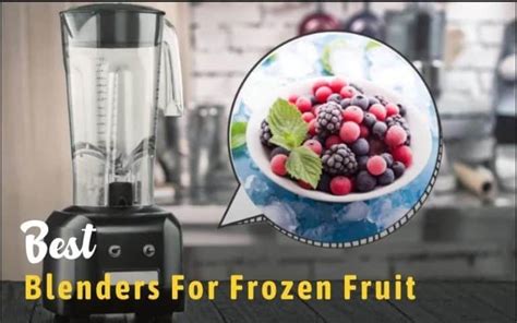 Choosing The Best Blender For Frozen Fruit Jody S Bakery