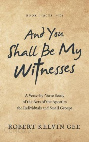 And You Shall Be My Witnesses A Verse By Verse Study Of The Acts Of