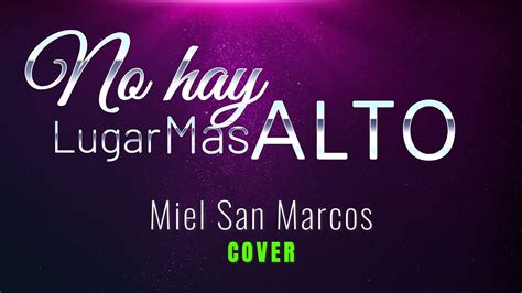 NO HAY LUGAR MAS ALTO MIEL SAN MARCOS COVER YouTube