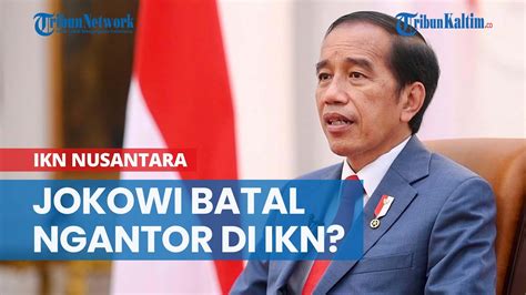 Jokowi Batal Ngantor Di Ikn Juli Youtube