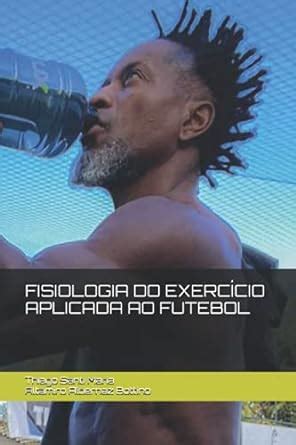 Fisiologia Do Exerc Cio Aplicada Ao Futebol Amazon Br