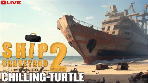 Live Ship Graveyard Simulator Gameplay Chilling Turtle Ship