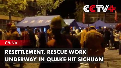 Resettlement Rescue Work Underway In Quake Hit Sichuan Youtube