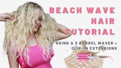 Beach Wave Hair Tutorial Clip In Extensions BEST WAY TO USE A 3