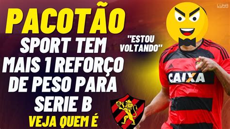 Finalmente Sport Tem Refor Os E Mais Novidade Confirmada Para O