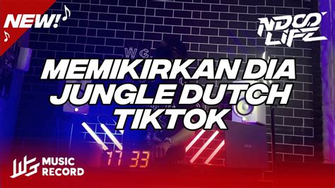 DJ MEMIKIRKAN DIA X SOR X BAH JUNGLE DUTCH BOOTLEG 2022 NDOO LIFE