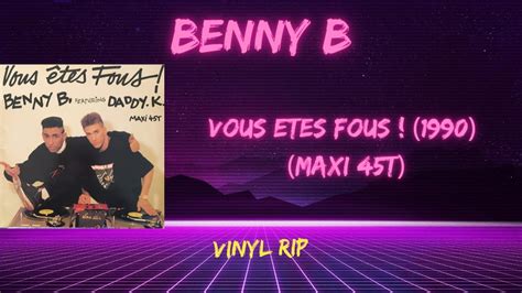 Benny B Featuring DJ Daddy K Vous Etes Fous 1990 Maxi 45T YouTube