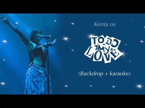 Kenia Os Todo My Love Backdrop Karaoke W Backing Vocals Youtube