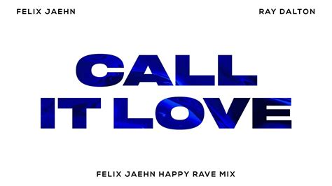 Felix Jaehn Ray Dalton Call It Love Happy Rave Mix Ft Ray Dalton