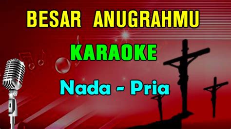 Besar Anugrahmu Karaoke Hd Nada Pria Youtube