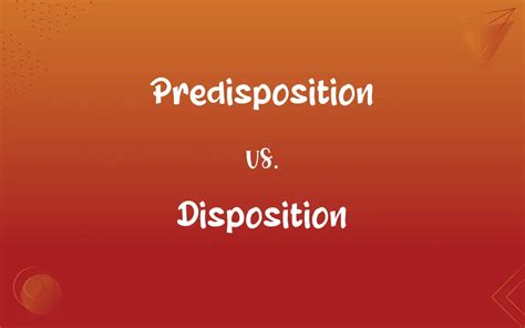 Predisposition Vs Disposition Whats The Difference