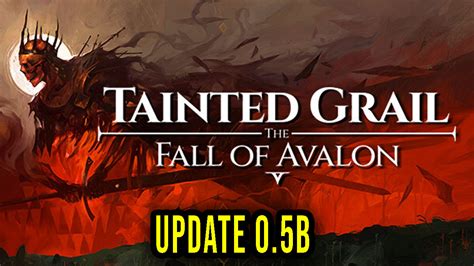 Tainted Grail The Fall Of Avalon Version B Patch Notes