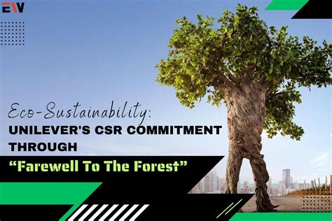 Farewell To The Forest Unilever S Csr Commitment Enterprise Wired