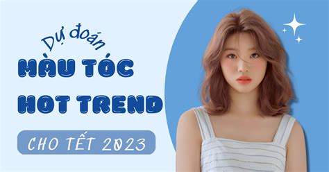 DILY Dự đoán màu tóc hot trend 2023 mà nàng nên thử