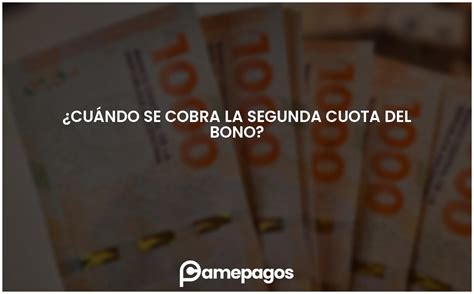 Cuándo se cobra la segunda cuota del bono Actualizado 2025