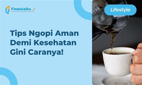 Tips Aman Minum Kopi Tanpa Mengganggu Kesehatan