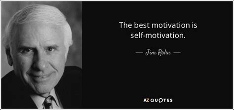 Jim Rohn Quote The Best Motivation Is Self Motivation