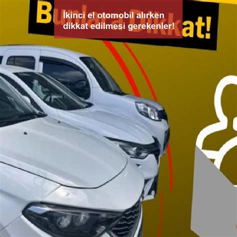 İkinci El Otomobil Alırken Dikkat Edilmesi Gerekenler