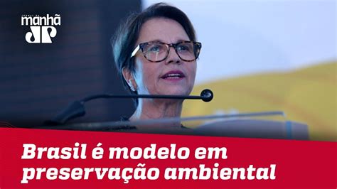 Ministra Da Agricultura Garante Que O Brasil Modelo Em Preserva O