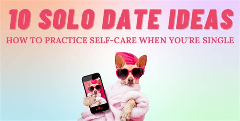 The Benefits Of Solo Dating And 10 Solo Date Ideas I So Syncd