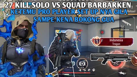 SOLO VS SQUAD 27 KILL KETEMU PRO PLAYER SET UPNYA GILA SAMPE KENA