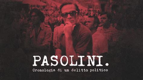 Pasolini Cronologia Di Un Delitto Politico