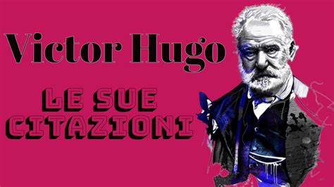 Victor Hugo Frasi Stupende Da Vedere Filosofia Citazione Youtube