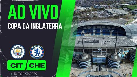 MANCHESTER CITY X CHELSEA AO VIVO COPA DA INGLATERRA FA CUP