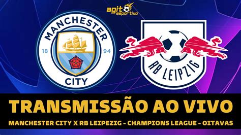 MANCHESTER CITY X RB LEIPZIG AO VIVO E IMAGENS Veja horário