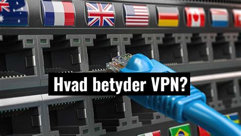 Hvad betyder VPN Læs alt om VPN her