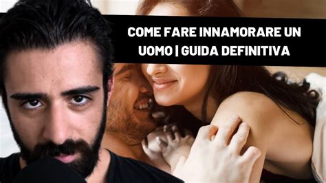 Come Fare Innamorare Un Uomo Guida Definitiva YouTube