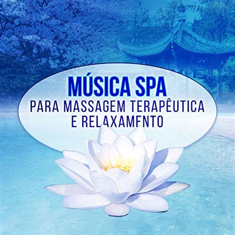 Música Spa para Massagem Terapêutica e Relaxamento Profundo Dormir