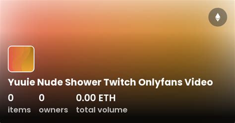 Yuuie Nude Shower Twitch Onlyfans Video Collection Opensea