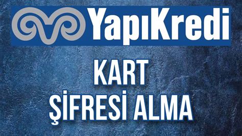 Yapı Kredi Kart Şifresi Nasıl Alınır Kart Şifresi Değiştirme