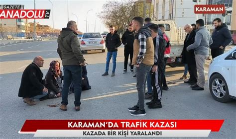 Karaman da trafik kazası ASAYİŞ gazeteanadolu Karaman