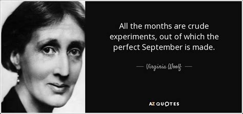 Virginia Woolf quote: All the months are crude experiments, out of which...