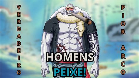 O Verdadeiro Pior Arco De One Piece O Dos Homens Peixe E Eu Tinha