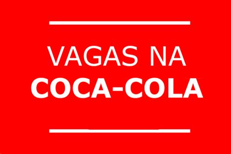 Coca Cola Abre Vagas De Emprego Pelo País Saiba Mais