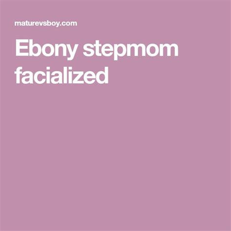 Ebony Stepmom Facialized In 2020 Step Moms Ebony Mom