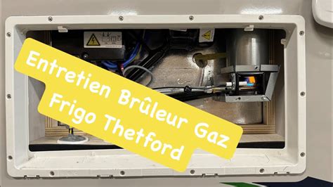 Nettoyage et entretien du Brûleur gaz Frigo Thetford Camping car