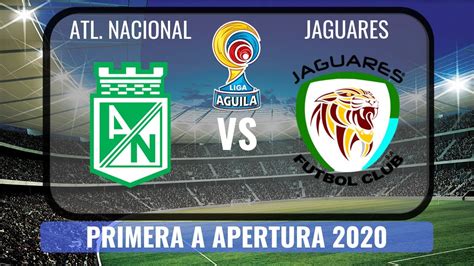 Atl Tico Nacional Vs Jaguares Primera A Apertura Hd Youtube