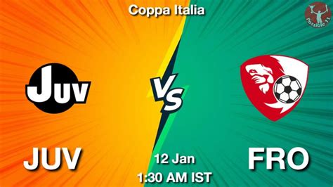 JUV Vs FRO Dream11 Team Prediction Fantasy Football Tips 12 Jan 2024