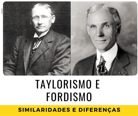 Fordismo E Taylorismo - Diferenças Entre Fordismo E Taylorismo - BRAINCP